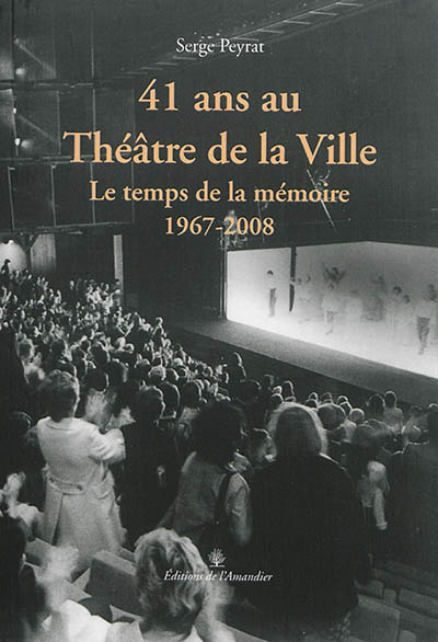 41 ans au Théâtre de la Ville : le temps de la mémoire, 1967-2008