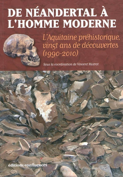 De Néandertal à l'homme moderne : l'Aquitaine préhistorique, vingt ans de découvertes, 1990-2010