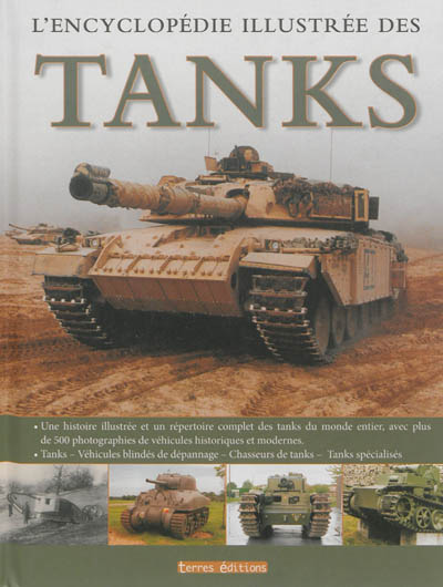 L'encyclopédie illustrée des tanks : une histoire illustrée accompagnée d'un répertoire complet des chars du monde entier, regroupant plus de 500 photographies, des premières machines aux tanks modernes