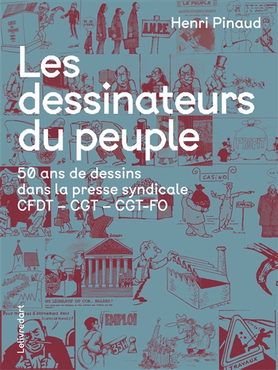 Les dessinateurs du peuple : 50 ans de dessins dans la presse syndicale CFDT - CGT - CGT-FO
