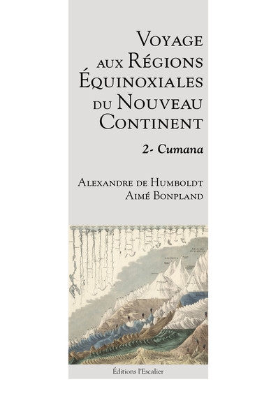 Voyage aux régions équinoxiales du Nouveau Continent : fait en 1799, 1800, 1801, 1802 & 1804. Tome deuxième sur treize , Cumana