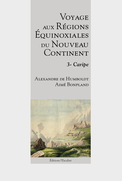 Voyage aux régions équinoxiales du Nouveau Continent : fait en 1799, 1800, 1801, 1802 & 1804. Tome troisième sur treize , Caripe