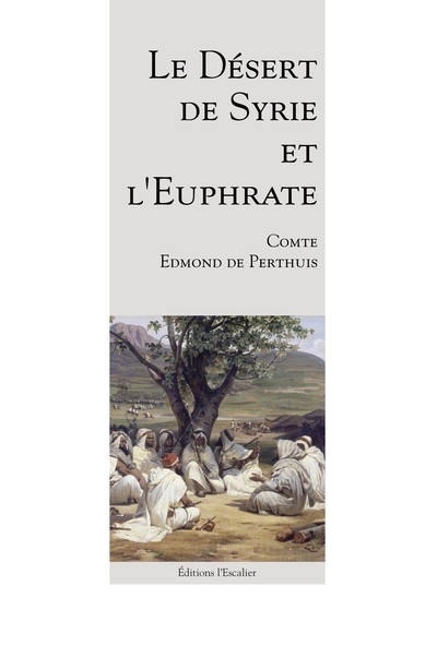 Le désert de Syrie et l'Euphrate : récit d'un voyage en terre nomade, 1896 [i.e. 1866]
