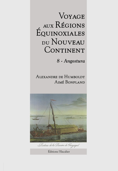 Voyage aux régions équinoxiales du Nouveau Continent : fait en 1799, 1800, 1801, 1802 & 1804. Tome huitième sur treize , Angostura