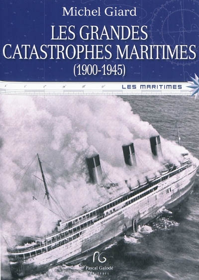 Les grandes catastrophes maritimes du XXe siècle. Tome I , 1900-1945