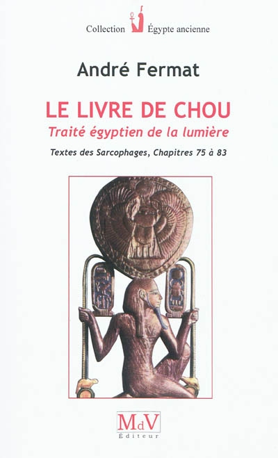 Le livre de Chou : traité égyptien de la lumière : "Textes des sarcophages", chapitres 75 à 83