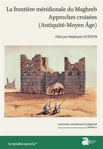 La frontière méridionale du Maghreb : approches croisées : antiquité-Moyen âge. 1