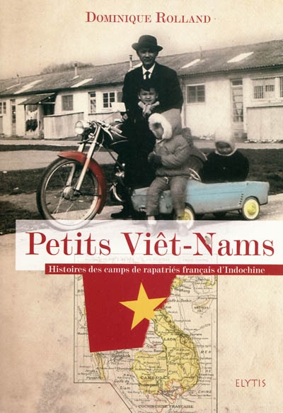 Petits Viêt-Nams : histoire des camps de rapatriés français d'Indochine