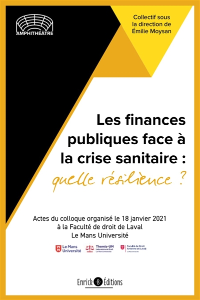 Les finances publiques face à la crise sanitaire : quelle résilience ? : actes du colloque organisé le 18 janvier 2021 à la Faculté de droit de Laval Le Mans Université