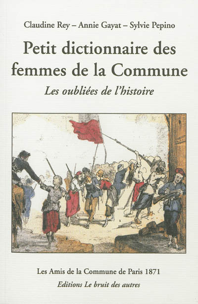 Petit dictionnaire des femmes de la Commune de Paris, 1871 : les oubliées de l'histoire