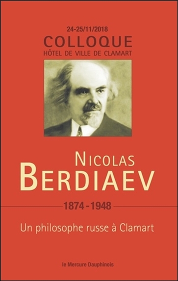 Nicolas Berdiaev (1874-1948) : un philosophe russe à Clamart : colloque 24-25 novembre 2018, Hôtel de ville de Clamart