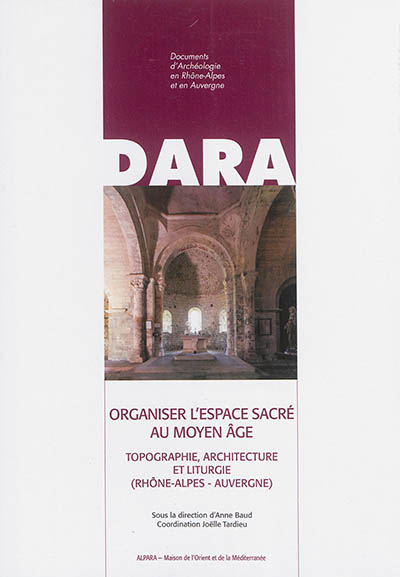 Organiser l'espace sacré au Moyen âge : topographie, architecture et liturgie, Rhône-Alpes, Auvergne