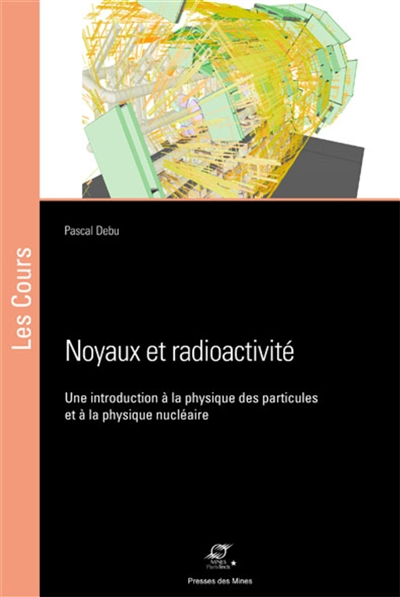 Noyaux et radioactivité : une introduction à la physique des particules et à la physique nucléaire