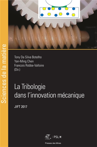 La tribologie dans l'innovation mécanique : actes des [29e] Journées internationales francophones de tribologie, JIFT 2017 [Saint-Ouen, Seine-Saint-Denis, 17-19 mai 2017]