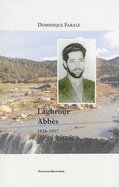 Laghrour Abbès : 1926-1957 : colonel de la wilaya des Aurès-Némentcha