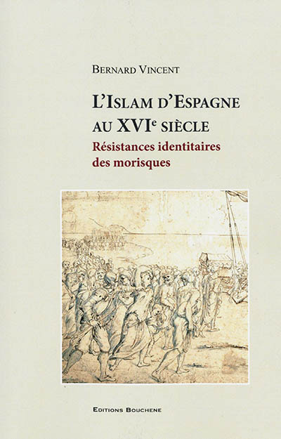 L'islam d'Espagne au XVIe siècle : résistances identitaires des morisques