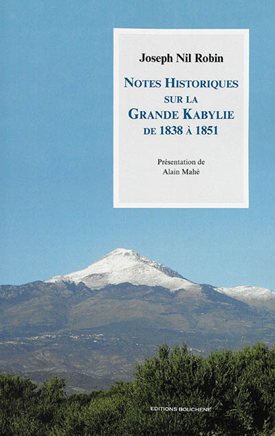 Notes historiques sur la Grande Kabylie de 1838 à 1851 ; suivi de Expédition du général Blangini en 1849 ; et Soumission des Beni-Yala et opérations du colonel Canrobert en juillet 1849