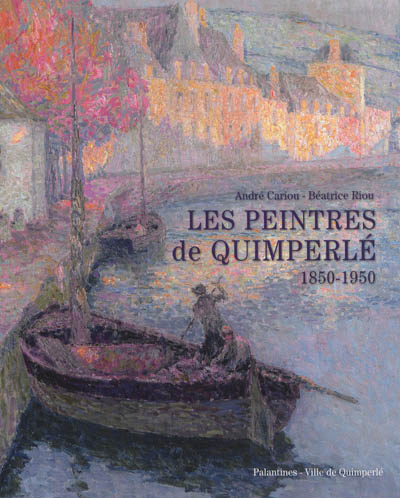 Les peintres de Quimperlé 1850-1950 : [exposition, Quimperlé, Chapelle des Ursulines, 29 juin-13 octobre 2013]