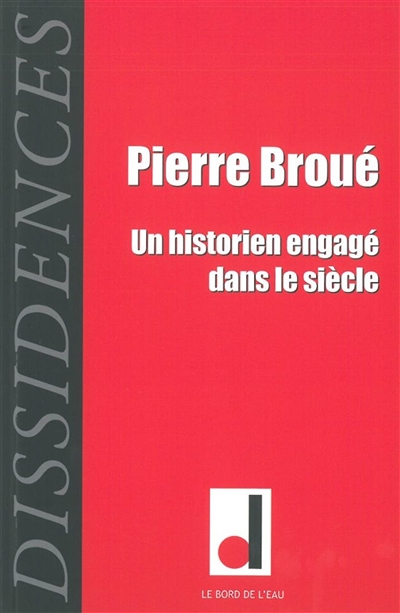 Dissidences. 11 , Pierre Broué, un historien engagé dans le siècle