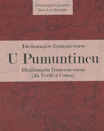 U pumuntincu : dictionnaire français-corse, dizziunariu francesu-corsu (da Verdi à Conca)