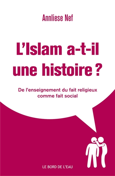 L'islam a-t-il une histoire ? : de l'enseignement du fait religieux comme fait social