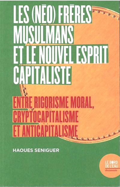 Les (néo) Frères musulmans et le nouvel esprit capitaliste : entre rigorisme moral, cryptocapitalisme, et anticapitalisme