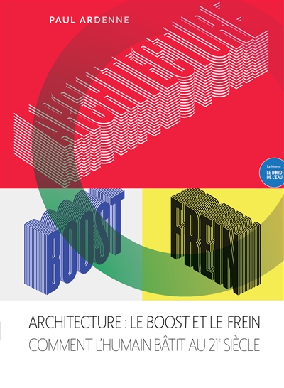 Architecture : le boost et le frein : comment l'humain bâtit au XXIe siècle