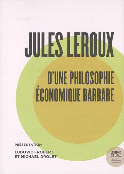 Jules Leroux, d'une philosophie économique barbare