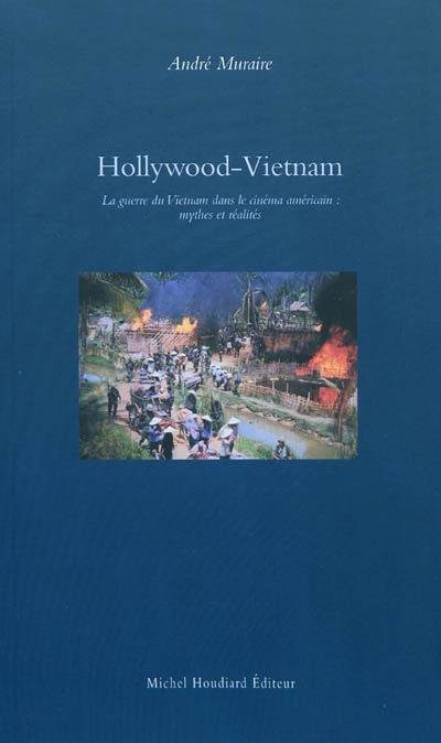 Hollywood-Vietnam : la guerre du Vietnam dans le cinéma américain, mythes et réalités