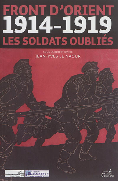 Front d'Orient : 1914-1919 : les soldats oubliés : actes du colloque européen tenu les 12 et 13 décembre 2014 à l'auditorium du musée d'histoire de Marseille