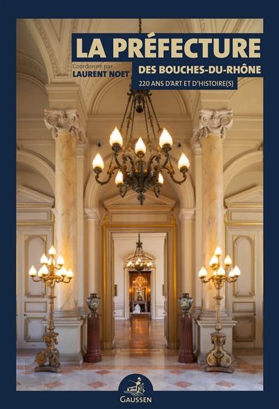 La préfecture des Bouches-du-Rhône : 220 ans d'art et d'histoire(s)