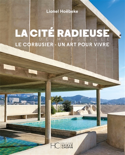 La cité radieuse de Marseille : Le Corbusier, un art pour vivre