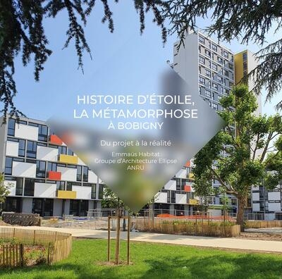 Histoire d'étoile, la métamorphose à Bobigny : du projet à la réalité, Emmaüs Habitat, Groupe d'architecture Ellipse, ANRU