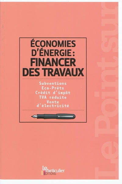 Economies d'énergie : financer des travaux : subventions, éco-prêts, crédit d'impôt, TVA réduite, vente d'électricité