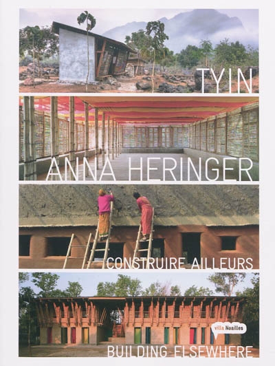 Construire ailleurs = Building elsewhere : Tyin + Anna Heringer, architectes