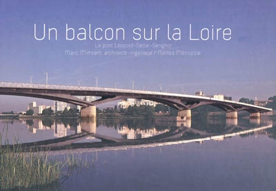 Un balcon sur la Loire : le pont Léopold-Sédar-Senghor