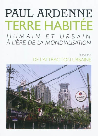 Terre habitée : humain et urbain à l'ère de la mondialisation ; suivi de De l'attraction urbaine