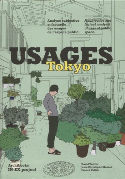Usages Tokyo : analyse subjective et factuelle des usages de l'espace public = Usages Tokyo : a subjective and factual analysis of uses of public space