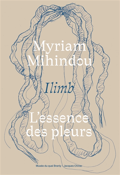 Myriam Mihindou : ilimb : l'essence des pleurs : [exposition, Paris, Musée du Quai Branly-Jacques Chirac, du 6 février au 10 novembre 2024]