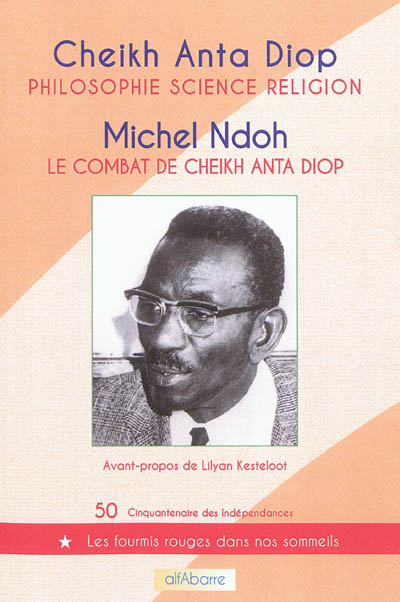 Le combat de Cheikh Anta Diop [suivi de] Philosophie, science, religion