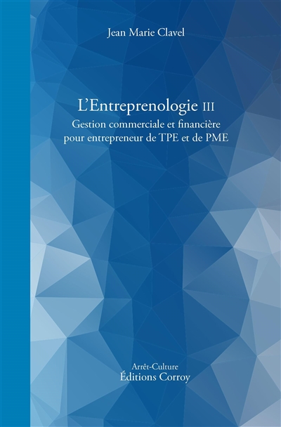 L'entreprenologie. III , Gestion commerciale et financière pour entrepreneur de TPE et de PME
