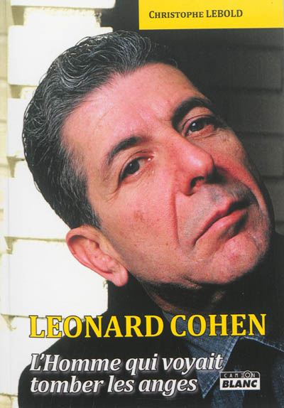 Leonard Cohen : l'homme qui voyait tomber les anges