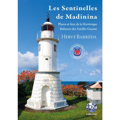 Les sentinelles de Madinina : phares et feux de la Martinique, baliseurs des Antilles Guyane