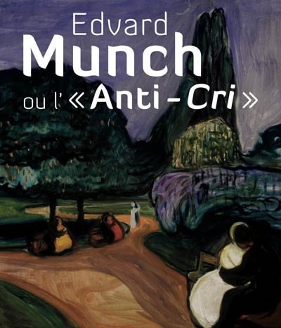 Edvard Munch ou L'anti-cri : [exposition, Pinacothèque de Paris, 19 février-18 juillet 2010