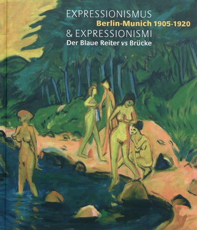 Expressionismus & expressionismi : Berlin-Munich 1905- 1920 : der Blaue Reiter vs Brücke : [exposition], Pinacothèque de Paris, 13 octobre 2011-11 mars 2012