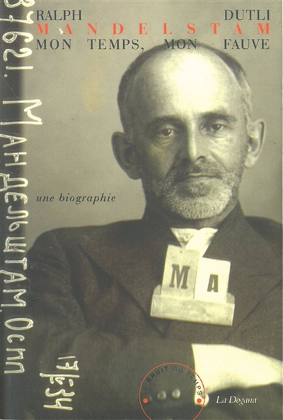 Mandelstam : mon temps, mon fauve : une biographie