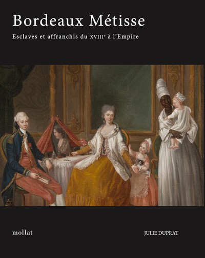 Bordeaux métisse : esclaves et affranchis de couleur du XVIIIe à l'Empire