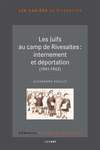 Les Juifs au camp de Rivesaltes : internement et déportation (1941-1942)