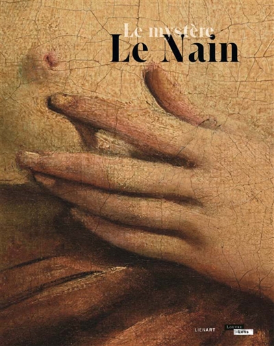 Le mystère Le Nain : exposition, Lens, Musée du Louvre-Lens, du 22 mars au 26 juin 2017
