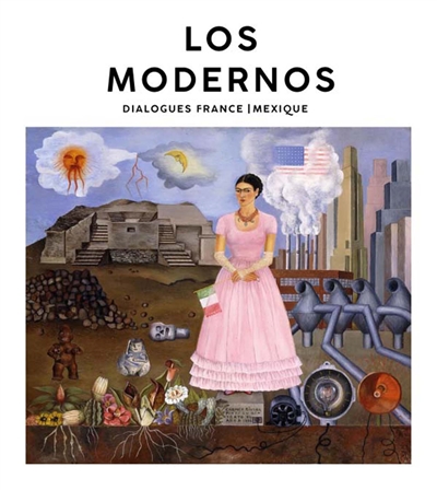 Los modernos : dialogues France-Mexique : exposition à Lyon, au Musée des beaux-arts, du 2 décembre 2017 au 5 mars 2018